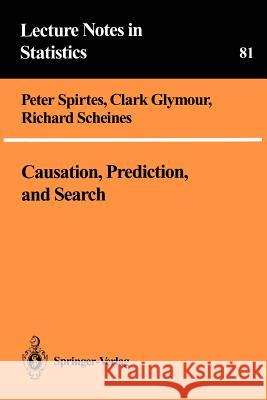 Causation, Prediction, and Search Peter Spirtes Clark Glymour Richard Scheines 9781461276500 Springer