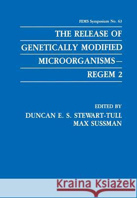 The Release of Genetically Modified Microorganisms--Regem 2 Stewart-Tull, Duncan E. S. 9781461276548 Springer