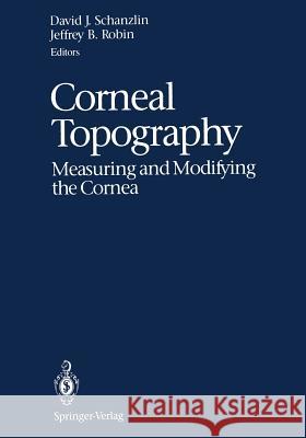 Corneal Topography: Measuring and Modifying the Cornea Schanzlin, David J. 9781461276593 Springer