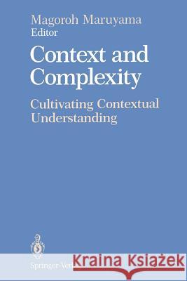 Context and Complexity: Cultivating Contextual Understanding Maruyama, Magoroh 9781461276609 Springer