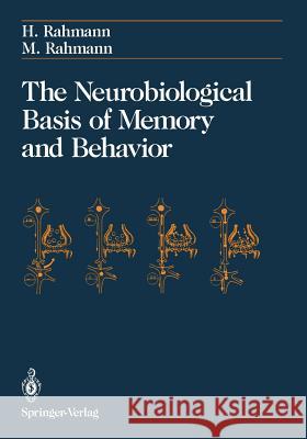 The Neurobiological Basis of Memory and Behavior Hinrich Rahmann Mathilde Rahmann S. J. Freeman 9781461276623 Springer