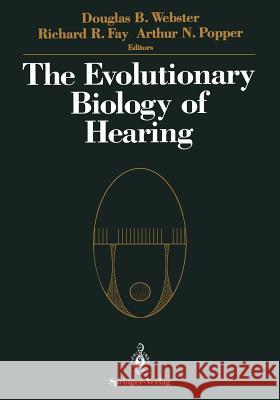 The Evolutionary Biology of Hearing Douglas B. Webster Richard R. Fay 9781461276685 Springer