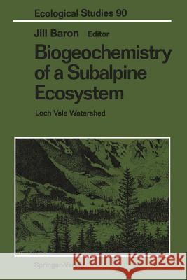 Biogeochemistry of a Subalpine Ecosystem: Loch Vale Watershed Baron, Jill 9781461276708 Springer