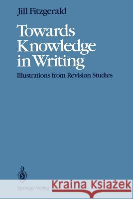 Towards Knowledge in Writing: Illustrations from Revision Studies Beach, Richard 9781461276746