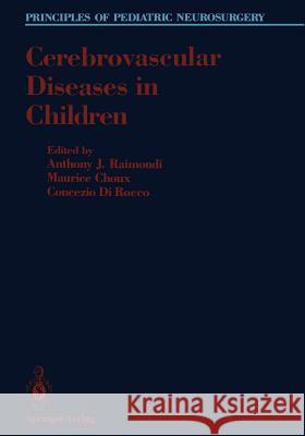 Cerebrovascular Diseases in Children Anthony J. Raimondi Maurice Choux Concezio Dirocco 9781461276760 Springer