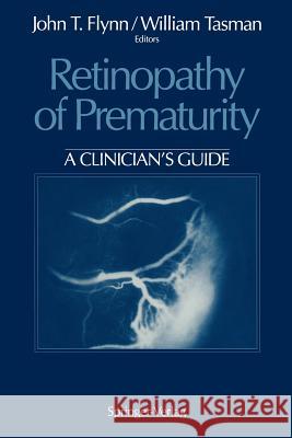 Retinopathy of Prematurity: A Clinician's Guide Flynn, John T. 9781461276791 Springer