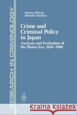 Crime and Criminal Policy in Japan: Analysis and Evaluation of the Showa Era, 1926-1988 Shikita, Minoru 9781461276821 Springer