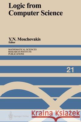 Logic from Computer Science: Proceedings of a Workshop Held November 13-17, 1989 Moschovakis, Yiannis N. 9781461276852 Springer