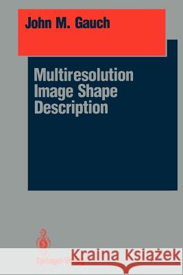 Multiresolution Image Shape Description John M. Gauch 9781461276890 Springer