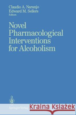 Novel Pharmacological Interventions for Alcoholism Claudio A. Naranjo Edward M. Sellers 9781461277057