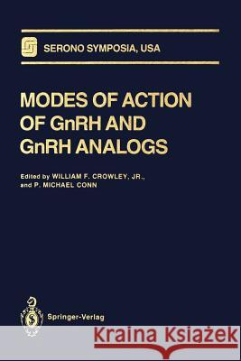 Modes of Action of Gnrh and Gnrh Analogs Crowley, William F. Jr. 9781461277187 Springer
