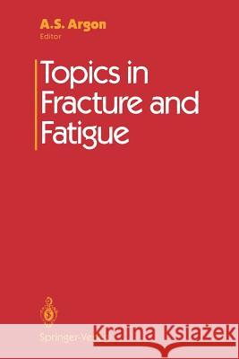 Topics in Fracture and Fatigue A. S. Argon 9781461277262