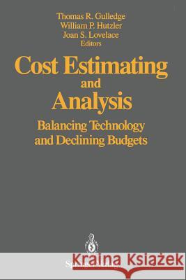 Cost Estimating and Analysis: Balancing Technology and Declining Budgets Gulledge, Thomas R. 9781461277279 Springer