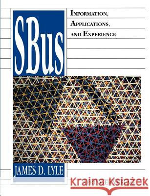 Sbus: Information, Applications, and Experience Lyle, James D. 9781461277309 Springer