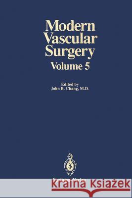 Modern Vascular Surgery: Volume 5 Chang, John B. 9781461277316 Springer
