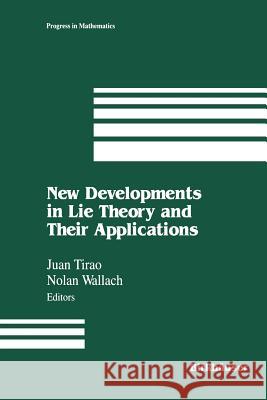 New Developments in Lie Theory and Their Applications Juan Tirao Wallach 9781461277439 Birkhauser