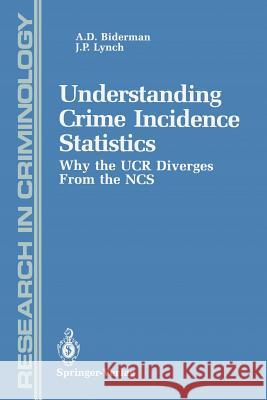 Understanding Crime Incidence Statistics: Why the Ucr Diverges from the Ncs Peterson, J. L. 9781461277477 Springer