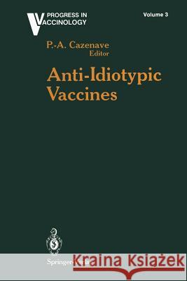Anti-Idiotypic Vaccines Pierre-Andre Cazenave 9781461277507 Springer