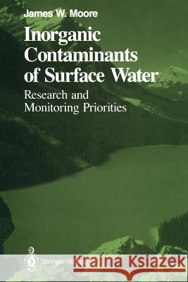 Inorganic Contaminants of Surface Water: Research and Monitoring Priorities Moore, James W. 9781461277552 Springer