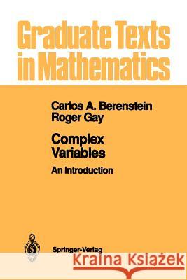 Complex Variables: An Introduction Carlos A. Berenstein Roger Gay 9781461277651 Springer