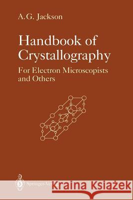 Handbook of Crystallography: For Electron Microscopists and Others Jackson, Allen G. 9781461277767 Springer