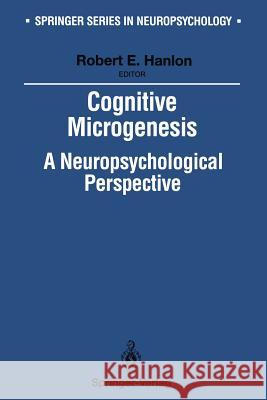 Cognitive Microgenesis: A Neuropsychological Perspective Harrington, Anne 9781461277781 Springer