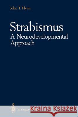 Strabismus a Neurodevelopmental Approach: Nature's Experiment Flynn, John T. 9781461277798 Springer