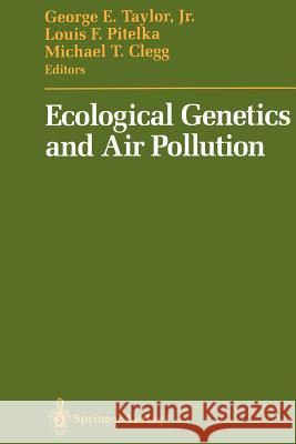 Ecological Genetics and Air Pollution George E. Jr. Taylor Louis F. Pitelka Michael T. Clegg 9781461277804