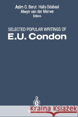 Selected Popular Writings of E.U. Condon E. U. Condon Asim O. Barut Halis Odabasi 9781461277835 Springer