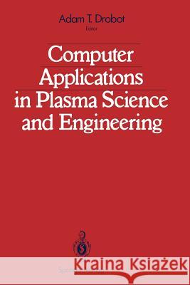 Computer Applications in Plasma Science and Engineering Adam T. Drobot 9781461277941 Springer