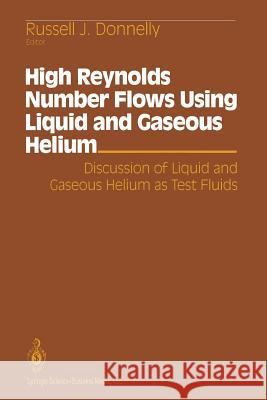 High Reynolds Number Flows Using Liquid and Gaseous Helium: Discussion of Liquid and Gaseous Helium as Test Fluids Including Papers from the Seventh O Donnelly, Russell J. 9781461277996 Springer