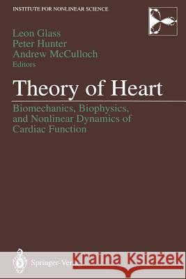 Theory of Heart: Biomechanics, Biophysics, and Nonlinear Dynamics of Cardiac Function Glass, Leon 9781461278030 Springer