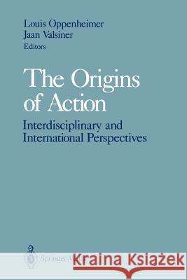 The Origins of Action: Interdisciplinary and International Perspectives Oppenheimer, Louis 9781461278078 Springer