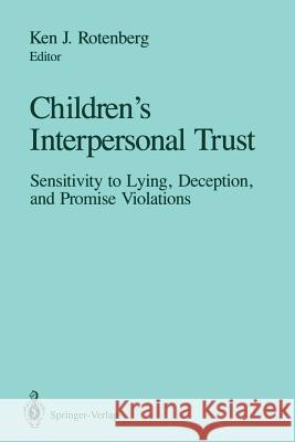 Children's Interpersonal Trust: Sensitivity to Lying, Deception and Promise Violations Rotenberg, Ken J. 9781461278085 Springer