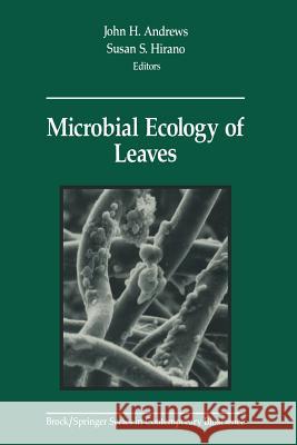 Microbial Ecology of Leaves John H. Andrews Susan S. Hirano 9781461278221 Springer