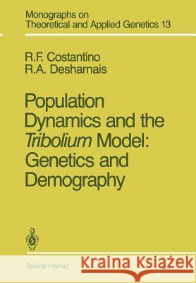 Population Dynamics and the Tribolium Model: Genetics and Demography Robert F. Costantino Robert A. Desharnais 9781461278238 Springer