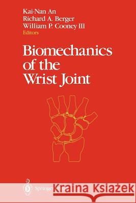 Biomechanics of the Wrist Joint Kai-Nan An Richard A. Berger William P. III Cooney 9781461278337 Springer