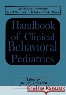Handbook of Clinical Behavioral Pediatrics Alan M. Gross Ronald S. Drabman 9781461278405