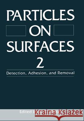 Particles on Surfaces 2: Detection, Adhesion, and Removal Mittal, K. L. 9781461278528 Springer