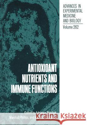 Antioxidant Nutrients and Immune Functions Adrianne Bendich Marshall Phillips Robert P. Tengerdy 9781461278634 Springer