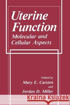Uterine Function: Molecular and Cellular Aspects M. E. Carsten J. D. Miller 9781461278733 Springer