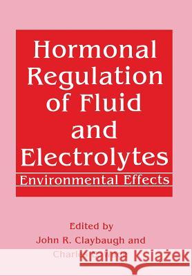 Hormonal Regulation of Fluid and Electrolytes: Environmental Effects Claybaugh, John R. 9781461278788 Springer
