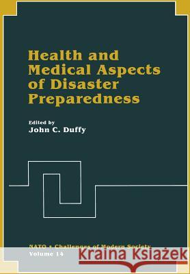 Health and Medical Aspects of Disaster Preparedness John C John C. Duffy 9781461278801 Springer