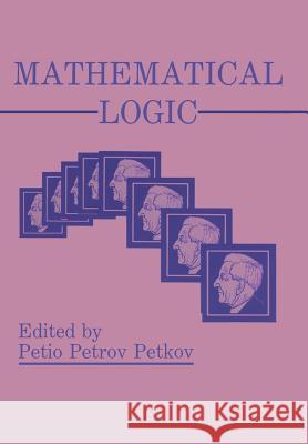 Mathematical Logic Petio P Petio P. Petkov 9781461278900 Springer