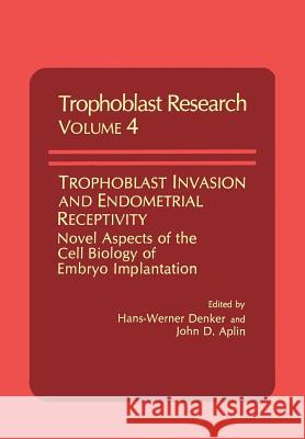 Trophoblast Invasion and Endometrial Receptivity: Novel Aspects of the Cell Biology of Embryo Implantation Denker, H. W. 9781461278931 Springer