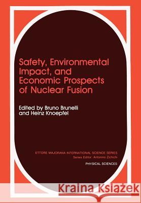 Safety, Environmental Impact, and Economic Prospects of Nuclear Fusion Bruno Brunelli Heinz Knoepfel 9781461278955