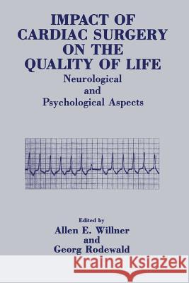 Impact of Cardiac Surgery on the Quality of Life: Neurological and Psychological Aspects Rodewald, G. 9781461279082 Springer