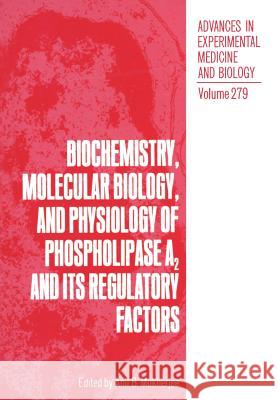 Biochemistry, Molecular Biology, and Physiology of Phospholipase A2 and Its Regulatory Factors Anil B. Mukherjee 9781461279105 Springer