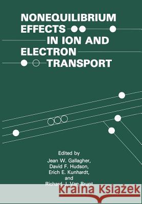 Nonequilibrium Effects in Ion and Electron Transport: (The Language of Science) Gallagher, Jean W. 9781461279150 Springer
