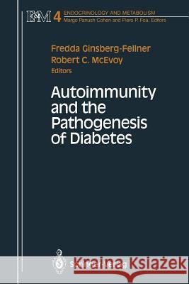 Autoimmunity and the Pathogenesis of Diabetes Fredda Ginsberg-Fellner Robert C. McEvoy 9781461279204 Springer